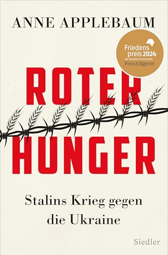 Roter Hunger: Stalins Krieg gegen die Ukraine - FRIEDENSPREIS DES DEUTSCHEN BUCHHANDELS 2024 FÜR ANNE APPLEBAUM - Friedenspreis 2024 für Anne Applebaum Roter Hunger: Stalins Krieg gegen die Ukraine - FRIEDENSPREIS DES DEUTSCHEN BUCHHANDELS 2024 FÜR ANNE APPLEBAUM - Friedenspreis 2024 für Anne Applebaum