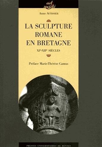 La sculpture romane en Bretagne : XIe-XIIe siècles von PU Rennes