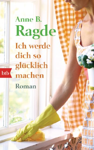 Ich werde dich so glücklich machen: Roman von btb