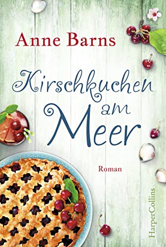 Kirschkuchen am Meer: Roman