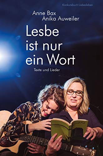 Lesbe ist nur ein Wort: Texte und Lieder über die Liebe von Konkursbuch Verlag