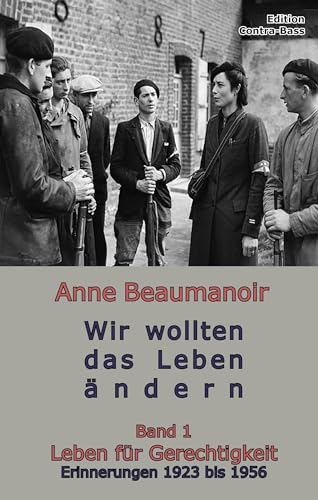 Wir wollten das Leben ändern: Band 1 Leben für Gerechtigkeit Erinnerungen 1923 bis 1956 von Edition Contra-Bass