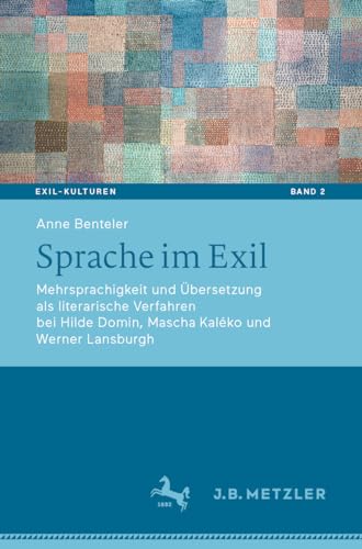 Sprache im Exil: Mehrsprachigkeit und Übersetzung als literarische Verfahren bei Hilde Domin, Mascha Kaléko und Werner Lansburgh (Exil-Kulturen, Band 2)