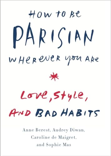 How to Be Parisian Wherever You Are: Love, Style, and Bad Habits von Doubleday