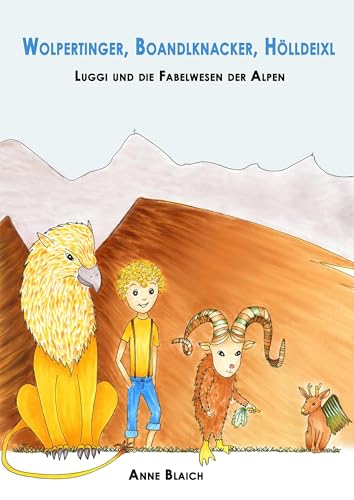 Wolpertinger, Boandlknacker, Hölldeixl: Luggi und die Fabelwesen der Alpen von Books on Demand GmbH
