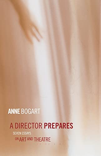 A Director Prepares: Seven Essays on Art and Theatre A Director Prepares: Seven Essays on Art and Theatre