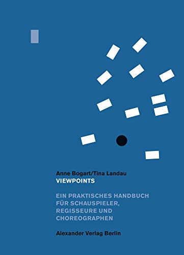 Viewpoints: Ein praktisches Handbuch für Schauspieler, Regis"seure und Choreographen