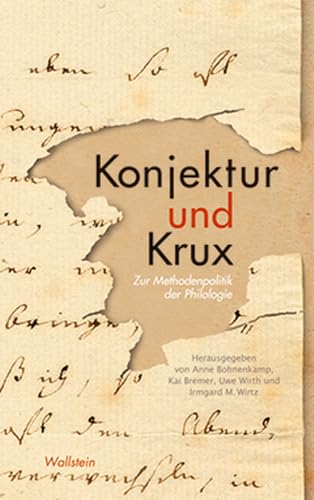 Konjektur und Krux: Zur Methodenpolitik der Philologie