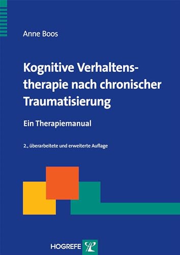 Kognitive Verhaltenstherapie nach chronischer Traumatisierung: Ein Therapiemanual (Therapeutische Praxis)