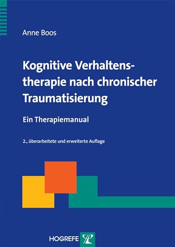 Kognitive Verhaltenstherapie nach chronischer Traumatisierung: Ein Therapiemanual (Therapeutische Praxis) von Hogrefe Verlag GmbH + Co.