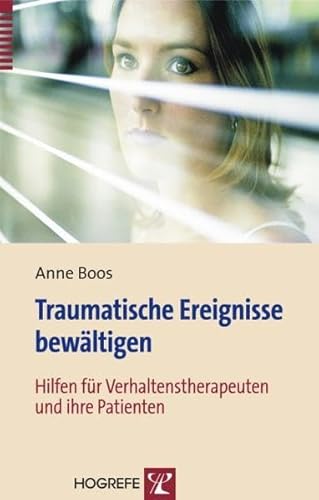 Traumatische Ereignisse bewältigen: Hilfen für Verhaltenstherapeuten und ihre Patienten Traumatische Ereignisse bewältigen: Hilfen für Verhaltenstherapeuten und ihre Patienten