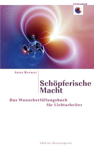 Schöpferische Macht: Das Wunscherfüllungsbuch für Lichtarbeitet (Edition Sternenprinz) von Hans-Nietsch-Verlag OHG