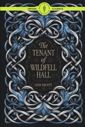 The Tenant of Wildfell Hall: A 19th Century British Literary Masterpiece of Dark Romantic Suspense Classic Vintage Literature von Writtentorch Publishing