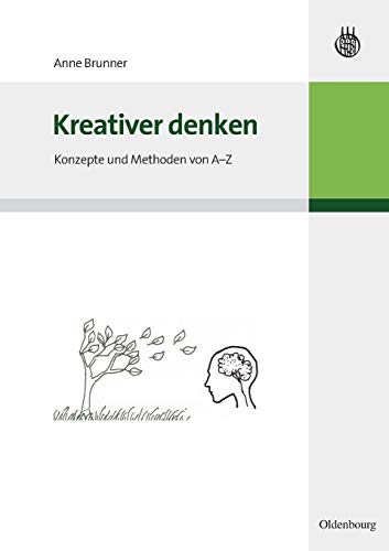 Kreativer denken: Konzepte und Methoden von A-Z von de Gruyter Oldenbourg
