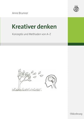 Kreativer denken: Konzepte und Methoden von A-Z von De Gruyter Oldenbourg