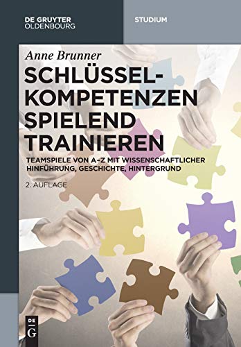 Schlüsselkompetenzen spielend trainieren: Teamspiele von A-Z mit wissenschaftlicher Hinführung, Geschichte, Hintergrund (De Gruyter Studium) von Walter de Gruyter