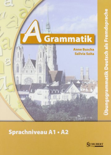 A-Grammatik: Übungsgrammatik Deutsch als Fremdsprache, Sprachniveau A1/A2