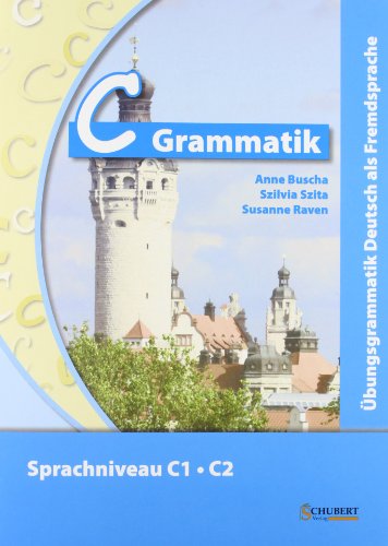 C-Grammatik: Übungsgrammatik Deutsch als Fremdsprache, Sprachniveau C1/C2 von Schubert Verlag e.K.