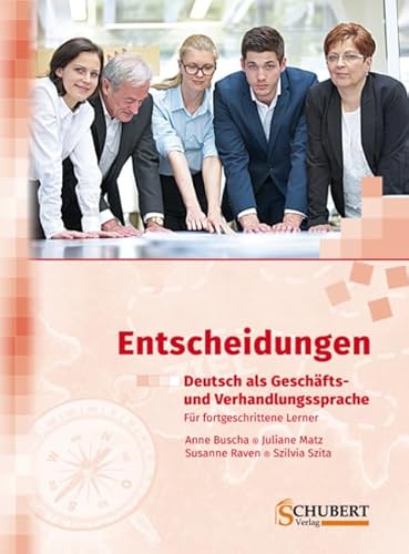 Entscheidungen: Deutsch als Geschäfts- und Verhandlungssprache: Für fortgeschrittene Lerner. Niveau C1/C2 Entscheidungen: Deutsch als Geschäfts- und Verhandlungssprache: Für fortgeschrittene Lerner. Niveau C1/C2
