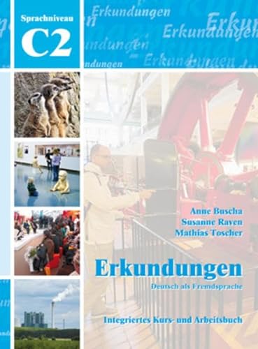 Erkundungen Deutsch als Fremdsprache C2: Integriertes Kurs- und Arbeitsbuch: Erkundungen C2 - Kurs- und Arbeitsbuch mit CD