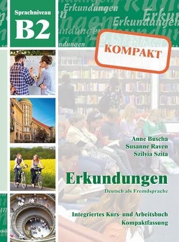 Erkundungen Deutsch als Fremdsprache KOMPAKT B2: Integriertes Kurs- und Arbeitsbuch