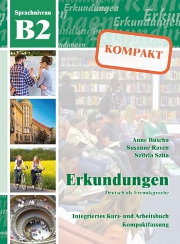 Erkundungen Deutsch als Fremdsprache KOMPAKT B2: Integriertes Kurs- und Arbeitsbuch