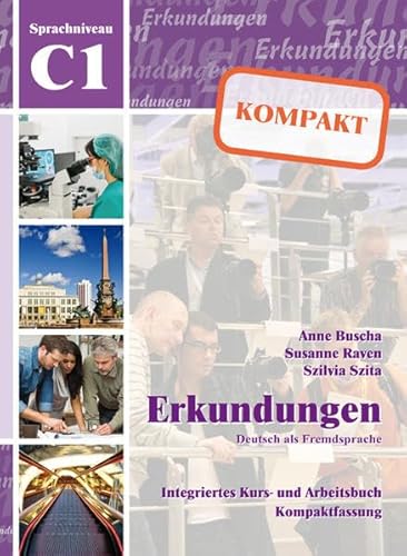 Erkundungen Deutsch als Fremdsprache KOMPAKT C1: Integriertes Kurs- und Arbeitsbuch von Schubert Verlag e.K.