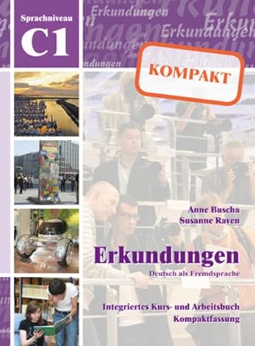 Erkundungen Deutsch als Fremdsprache KOMPAKT C1: Integriertes Kurs- und Arbeitsbuch