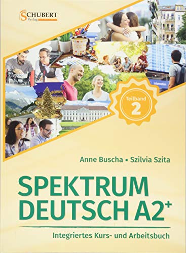 Spektrum Deutsch A2+: Teilband 2: Integriertes Kurs- und Arbeitsbuch für Deutsch als Fremdsprache von Schubert Verlag e.K.