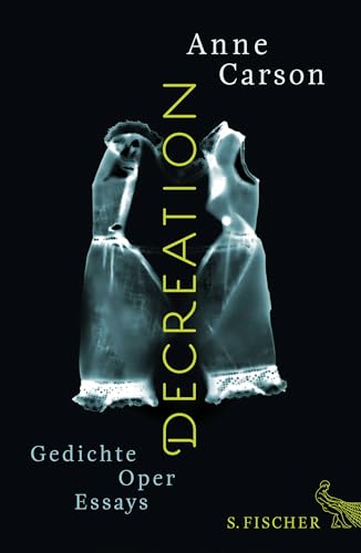 Decreation: Gedichte, Oper, Essays