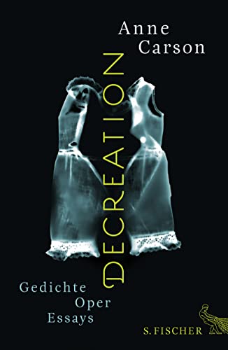 Decreation: Gedichte, Oper, Essays