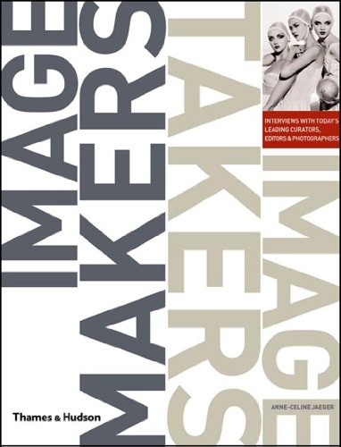 Image Makers, Image Takers: The Essential Guide to Photography by those in the know von Thames & Hudson