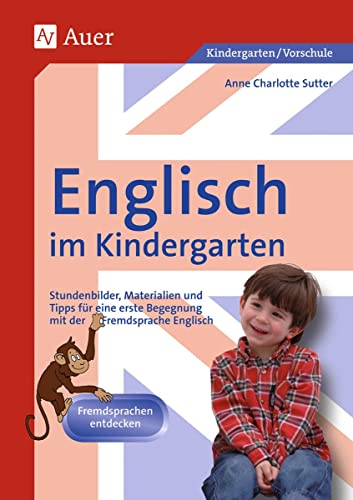 Englisch im Kindergarten: Stundenbilder, Materialien und Tipps für eine erste Begegnung mit der Fremdsprache Englisch (Kindergarten) von Auer Verlag i.d.AAP LW