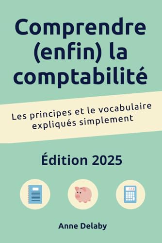 Comprendre (enfin) la comptabilité: Les principes et le vocabulaire expliqués simplement von Independently published