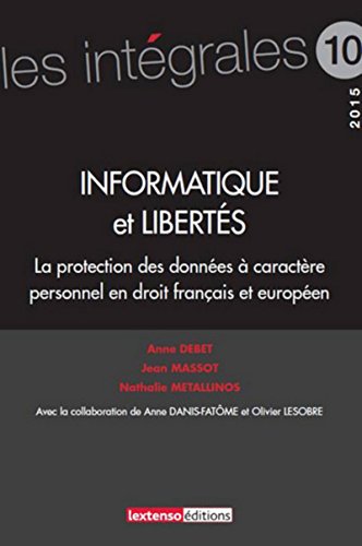 Informatique et libertés : la protection des données personnelles en droit français: LA PROTECTION DES DONNÉES À CARACTÈRE PERSONNEL EN DROIT FRANÇAIS ET EUROPÉEN -