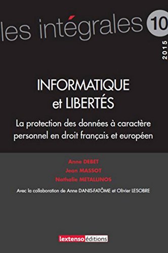 informatique et libertés: LA PROTECTION DES DONNÉES À CARACTÈRE PERSONNEL EN DROIT FRANÇAIS ET EUROPÉEN - informatique et libertés: LA PROTECTION DES DONNÉES À CARACTÈRE PERSONNEL EN DROIT FRANÇAIS ET EUROPÉEN -
