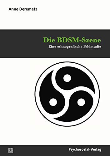 Die BDSM-Szene: Eine ethnografische Feldstudie (Angewandte Sexualwissenschaft)