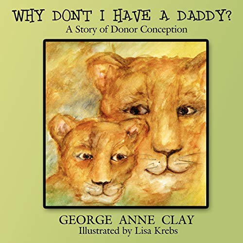 Why Don't I Have A Daddy?: A Story of Donor Conception von Authorhouse