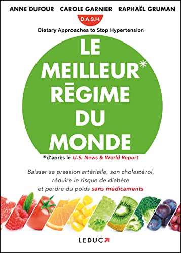 Le meilleur régime du monde: Le meilleur régime du monde : Dietary Approaches to Stop Hypertension: Approche Diététique pour Stopper l'Hypertension