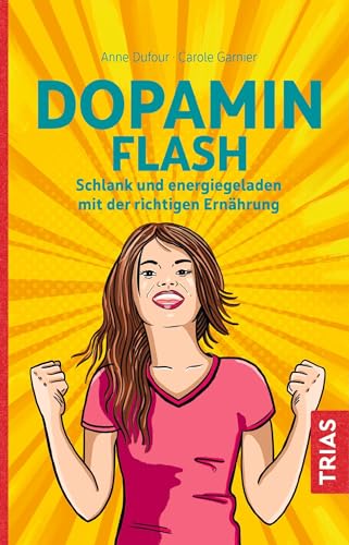 Dopamin Flash: Schlank und energiegeladen mit der richtigen Ernährung von Trias