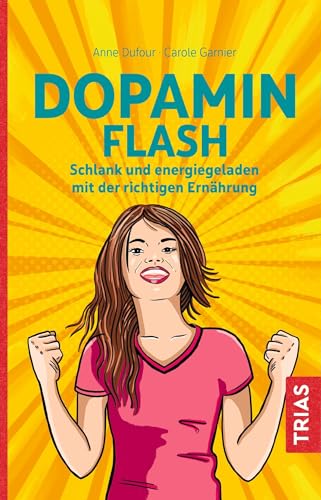 Dopamin Flash: Schlank und energiegeladen mit der richtigen Ernährung