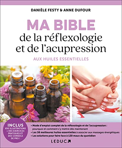 Ma bible de la réflexologie et de l'acupression aux huiles essentielles: Mode d'emploi complet de la réflexologie et de l'accupression Ma bible de la réflexologie et de l'acupression aux huiles essentielles: Mode d'emploi complet de la réflexologie et de l'accupression
