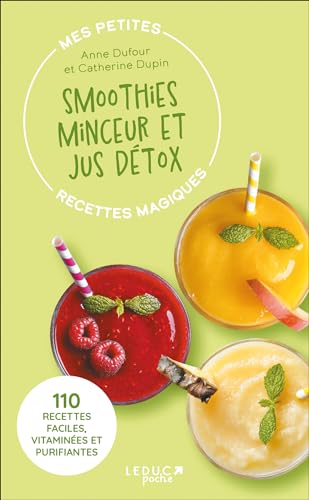 Mes petites recettes magiques smoothies minceur et jus détox: 100 jus, cocktails, boissons magiques : la minceur dans le mixeur