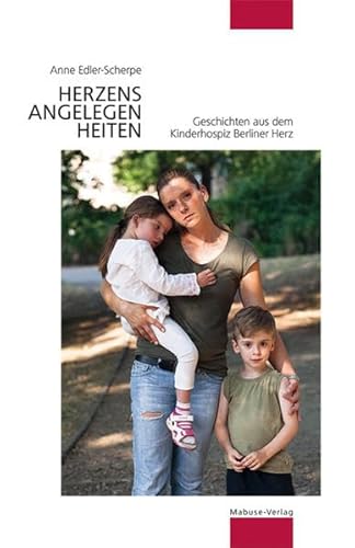 Herzensangelegenheiten. Geschichten aus dem Kinderhospiz Berliner Herz von Mabuse-Verlag GmbH