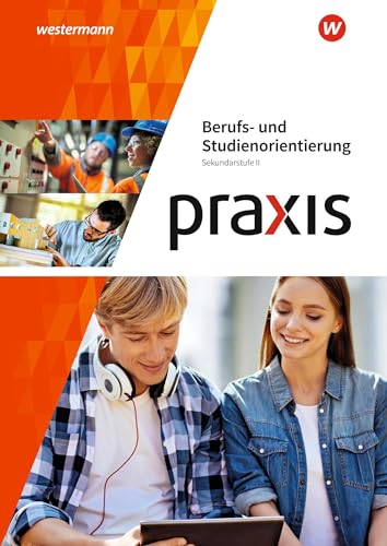 Praxis Berufs- und Studienorientierung: Arbeitsheft Sekundarstufe II Praxis Berufs- und Studienorientierung: Arbeitsheft Sekundarstufe II
