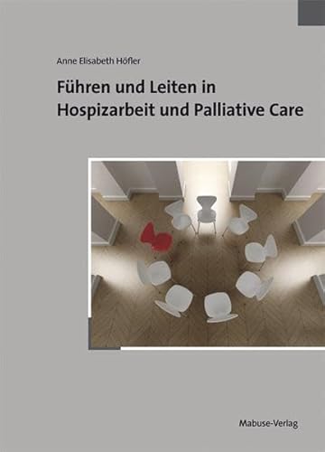 Führen und Leiten in Hospizarbeit und Palliative Care von Mabuse-Verlag GmbH
