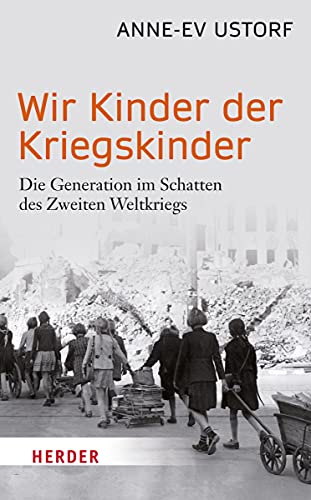 Wir Kinder der Kriegskinder: Die Generation im Schatten des Zweiten Weltkriegs (HERDER spektrum) von Herder Verlag GmbH