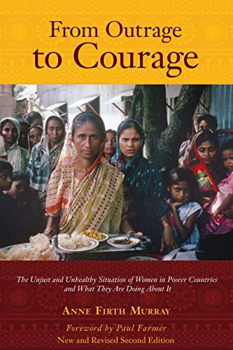 From Outrage to Courage: The Unjust and Unhealthy Situation of Women in Poorer Countries and What They are Doing About It: Second Edition