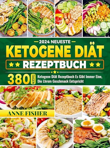 2024 Neueste Ketogene Diät Rezeptbuch: 380 Tagen Ketogene Diät Rezeptbuch Es Gibt Immer Eine, Die Lhrem Geschmack Entspricht