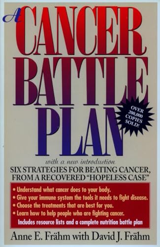 A Cancer Battle Plan: Six Strategies for Beating Cancer, from a Recovered "Hopeless Case"